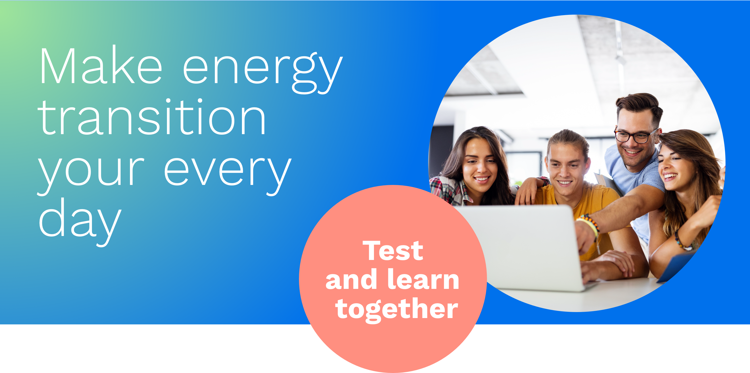 Image saying make energy transition your every day, test and learn together